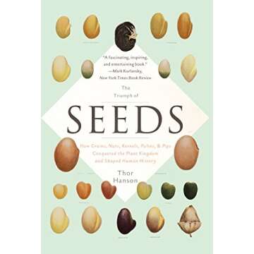 The Triumph of Seeds: How Grains, Nuts, Kernels, Pulses, and Pips Conquered the Plant Kingdom and Sh...