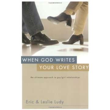 When God Writes Your Love Story: The Ultimate Guide to Relationships by Eric Ludy