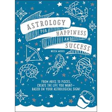 Astrology for Happiness and Success: From Aries to Pisces, Create the Life You Want--Based on Your A...