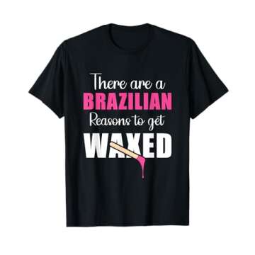 There Are Brazilian Reasons to Get Waxed Wax Aestheticians T-Shirt