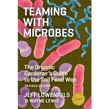 Teaming with Microbes: The Organic Gardener's Guide to the Soil Food Web, Revised Edition