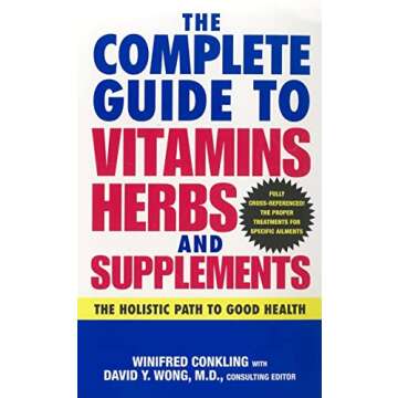 The Complete Guide to Vitamins, Herbs, and Supplements: The Holistic Path to Good Health