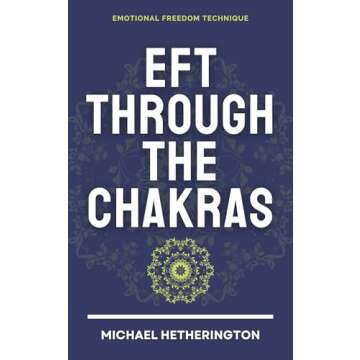 Emotional Freedom Technique (EFT) Through the Chakras