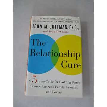 The Relationship Cure: A Five-Step Guide for Building Better Connections with Family, Friends, and L...
