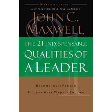 The 21 Indispensable Qualities of a Leader: Your Essential Guide to Effective Leadership