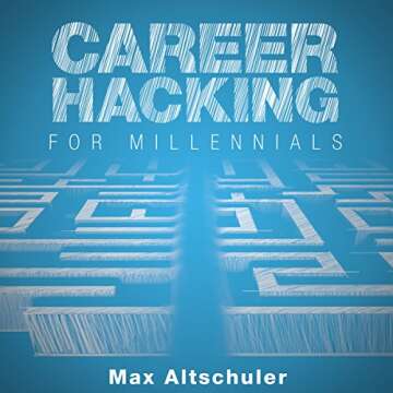 Career Hacking for Millennials: How I Built a Career My Way, and How You Can Too