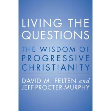 Living the Questions: The Wisdom of Progressive Christianity