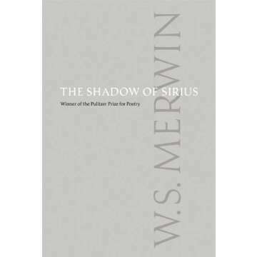 The Shadow of Sirius by W. S. Merwin - Poignant Poetry Collection