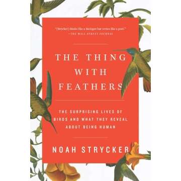 The Thing with Feathers: The Surprising Lives of Birds and What They Reveal About Being Human