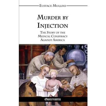 Murder by Injection: The Story of the Medical Conspiracy Against America