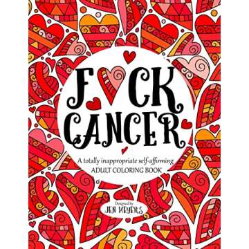 F*ck Cancer: A totally inappropriate self-affirming adult coloring book (Totally Inappropriate Serie...