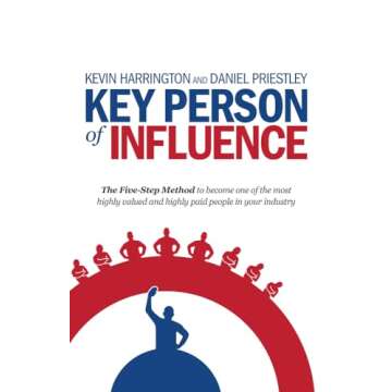 Key Person of Influence: The Five-Step Method to Become One of the Most Highly Valued and Highly Paid People in Your Industry