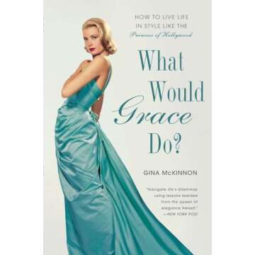 What Would Grace Do?: How to Live Life in Style Like the Princess of Hollywood