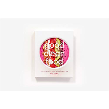 Good Clean Food Cookbook for Simple Plant-Based Living