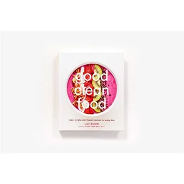 Good Clean Food Cookbook for Simple Plant-Based Living