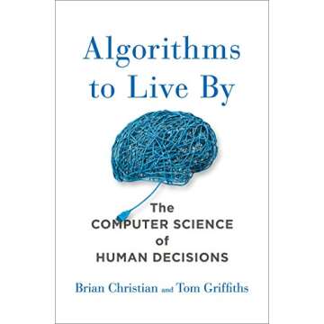 Algorithms to Live By: The Computer Science of Human Decisions