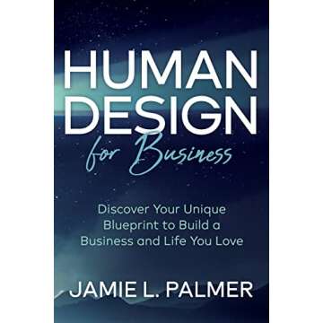 Human Design For Business: Discover Your Unique Blueprint to Build a Business and Life You Love
