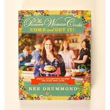The Pioneer Woman Cooks: Come and Get It – Simple Recipes for Busy Lives