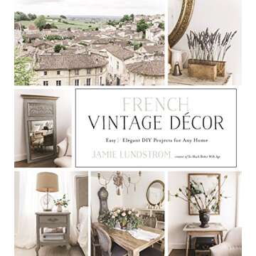 French Vintage Décor: Easy and Elegant DIY Projects for Any Home