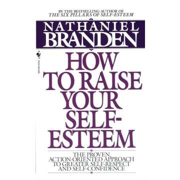 How to Raise Your Self-Esteem: The Proven Action-Oriented Approach to Greater Self-Respect and Self-...