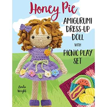 Honey Pie Amigurumi Dress-Up Doll with Picnic Play Set: Crochet Patterns for 12-inch Doll plus Doll ...