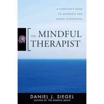 The Mindful Therapist: A Clinician's Guide to Mindsight and Neural Integration (Norton Series on Int...