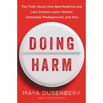 Doing Harm: The Truth About How Bad Medicine and Lazy Science Leave Women Dismissed, Misdiagnosed, and Sick