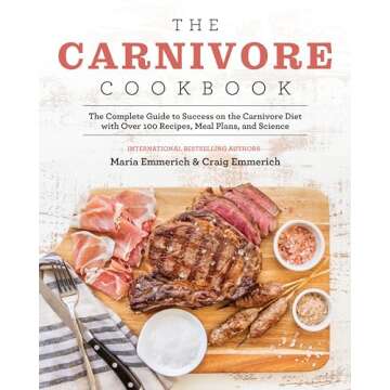 The Carnivore Cookbook: The Complete Guide to Success on the Carnivore Diet with Over 100 Recipes, M...