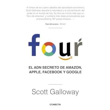 Four. El ADN secreto de Amazon, Apple, Facebook y Google / The Four: The Hidden DNA of Amazon, Apple...