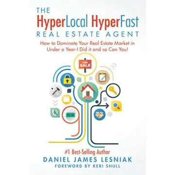 The HyperLocal HyperFast Real Estate Agent: How to Dominate Your Real Estate Market in Under a Year-...