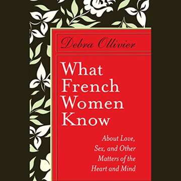 What French Women Know: About Love, Sex, and Other Matters of the Heart and Mind