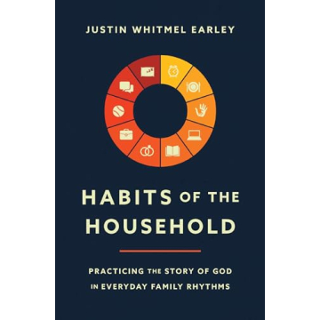 Habits of the Household: Everyday Christian Practices for Families