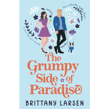 The Grumpy Side of Paradise: A Sweet Romantic Comedy to Delight and Engage Readers
