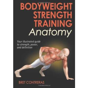 By Bret Contreras - Bodyweight Strength Training Anatomy (2nd Edition): Elevate Your Fitness Journey