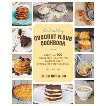 The Healthy Coconut Flour Cookbook: More than 100 *Grain-Free *Gluten-Free *Paleo-Friendly Recipes f...