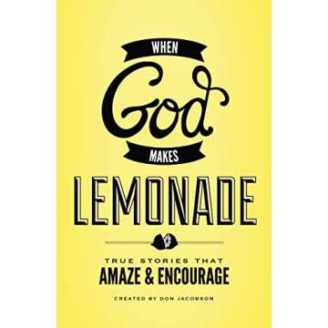 When God Makes Lemonade: True Stories That Amaze and Encourage