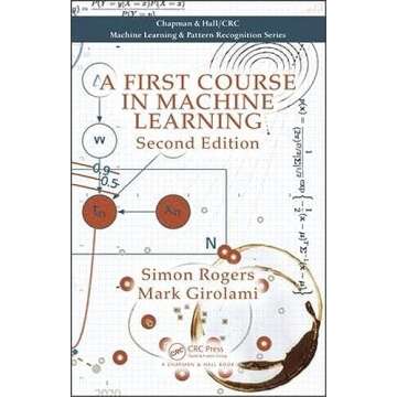 A First Course in Machine Learning (Chapman & Hall/CRC Machine Learning & Pattern Recognition)