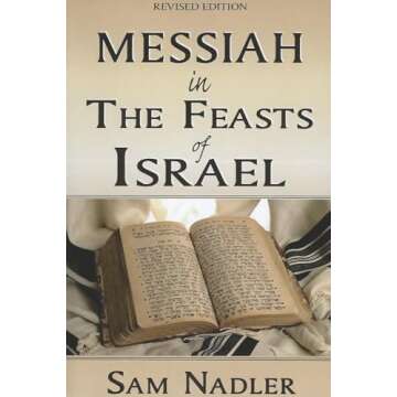 Messiah in the Feasts of Israel: Unearthing Spiritual Truths