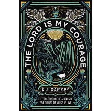The Lord Is My Courage: Stepping Through the Shadows of Fear Toward the Voice of Love