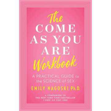 Emily Nagoski Come As You Are Series 2 Books Set - Come As You Are: Revised and Updated & The Come as You Are Workbook