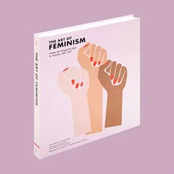 Art of Feminism: Images that Shaped the Fight for Equality, 1857-2017