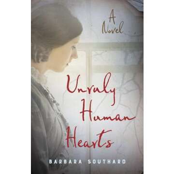 Unruly Human Hearts: A Novel