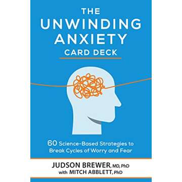 The Unwinding Anxiety Card Deck: 60 Science-Based Strategies to Break Cycles of Worry and Fear