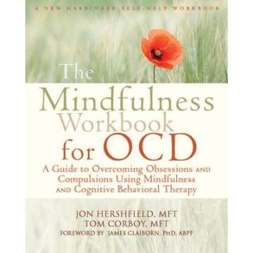 The Mindfulness Workbook for OCD( A Guide to Overcoming Obsessions and Compulsions Using Mindfulness...