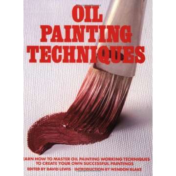 Oil Painting Techniques: Learn How to Master Oil Painting Working Techniques to Create your Own Successful Paintings (ARTIST'S PAINTING LIBRARY)