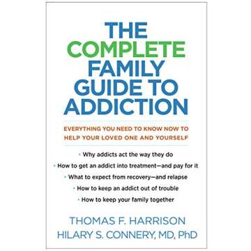 The Complete Family Guide to Addiction: Everything You Need to Know Now to Help Your Loved One and Y...