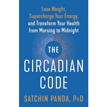 The Circadian Code: Lose Weight, Supercharge Your Energy, and Transform Your Health from Morning to ...