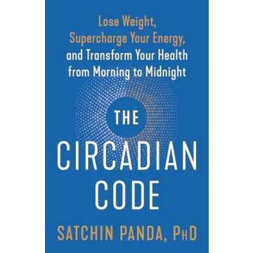 The Circadian Code: Lose Weight, Supercharge Your Energy, and Transform Your Health from Morning to ...