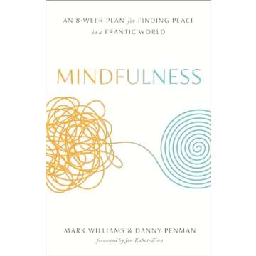 Mindfulness: An Eight-Week Plan for Finding Peace in a Frantic World