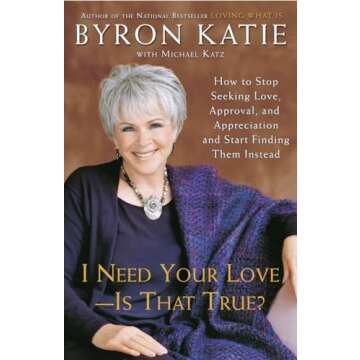 I Need Your Love - Is That True?: How to Stop Seeking Love, Approval, and Appreciation and Start Fin...
